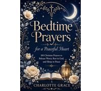 Bedtime Prayers for a Peaceful Heart (The Charlotte Grace Prayer Collection)