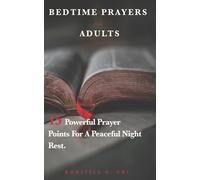 Bedtime Prayers for Adults: 15 Powerful Prayer Points for a Peaceful Night Rest. (Powerful Bedtime Prayers)