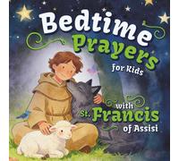 Bedtime Prayers for Kids with St. Francis of Assisi: A Christian Children's Book with a Short Saint Biography, a Night Prayer, and Simple Gratitude ... (Bedtime with the Saints for Little Hearts)