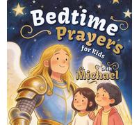 Bedtime Prayers for Kids with St. Michael: A Christian Children's Book with a Short Saint Biography, a Night Prayer, and Simple Gratitude Prompts for ... (Bedtime with the Saints for Little Hearts)