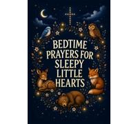 Bedtime Prayers for Sleepy Little Hearts: 40 Nighttime Prayers to Help Children Feel Safe, Loved, and Closer to God