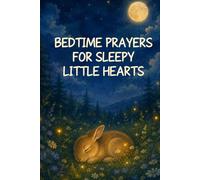 Bedtime Prayers for Sleepy Little Hearts: 40 Nighttime Prayers to Help Children Feel Safe, Loved, and Peaceful