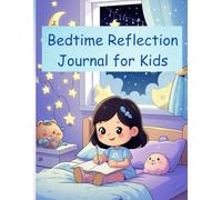 Bedtime Reflection Journal for Kids: A Daily Gratitude & Mindfulness Log - Promotes Emotional Wellness, Positive Thinking, and Better Sleep for ... Build Confidence, and Cultivate Happiness.