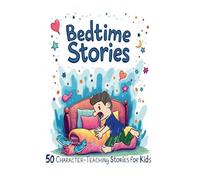 Bedtime Stories: 50 Character-Teaching Stories for Kids