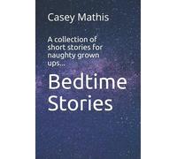 Bedtime Stories: A collection of short stories for naughty grown ups...