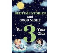 Bedtime Stories and Good Night for 3-Year-Olds : Short and Soothing Tales for Toddlers: Perfect 5-Minute Reads for Relaxing Evenings and Creating ... Peaceful Nights: Perfect for Ages 3 and 4)