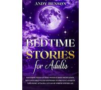 Bedtime Stories for Adults: Soothing Sleep Stories with Guided Meditation. Dive Into Deep Sleep Hypnosis to Prevent Anxiety and Panic Attacks. Let Go of Stress and Relax.: 2 (Adults Stories)