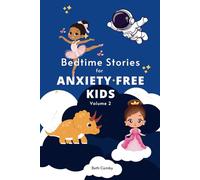 Bedtime Stories for Anxiety Free Kids, Volume 2: Dinosaurs, Princesses, Astronauts and Ballerinas Teach Children to be Patient, Confident, Calm and ... Sleep (Empowering Bedtime Stories for Kids)