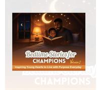 Bedtime Stories for Champions Vol. 2: Inspiring Young Hearts to Live with Purpose Everyday