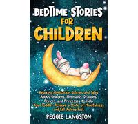 Bedtime Stories for Children: Relaxing Meditation Stories and Tales About Unicorns, Mermaids, Dragons, Princes, and Princesses to Help Your Toddler Achieve a State of Mindfulness and Fall Asleep Fast
