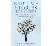 Bedtime Stories for Elders: What Fairy Tales Can Teach Us about the New Aging