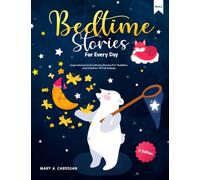 Bedtime Stories For Every Day: Inspirational and Calming Stories For Toddlers and Children To Fall Asleep