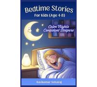Bedtime Stories for Kids Age 4-8: Calm Nights and Confident Sleepers: 33 Gentle Therapeutic Tales with Relaxation Tools to Ease Night Terrors, Separation Anxiety, and Bedtime Resistance