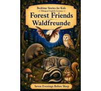 Bedtime Stories for Kids - Bilingual English-German: Forest Friends - Waldfreunde: 6 (Seven Evenings Before Sleep Bilingual editions)