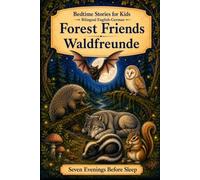 Bedtime Stories for Kids - Bilingual English-German: Forest Friends - Waldfreunde (Seven Evenings Before Sleep Bilingual editions)