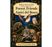 Bedtime Stories for Kids - Bilingual English-Italian: Forest Friends - Amici del Bosco: 5 (Seven Evenings Before Sleep Bilingual editions)