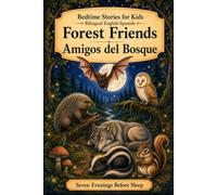 Bedtime Stories for Kids - Bilingual English-Spanish: Forest Friends - Amigos del Bosque (Seven Evenings Before Sleep Bilingual editions)