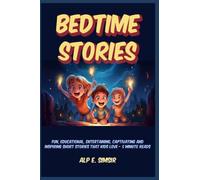BEDTIME STORIES FOR KIDS: Fun, Educational, Entertaining, Captivating and Inspiring Short Stories that Kids Love - 5-Minute Reads (Bedtime Story Collection)