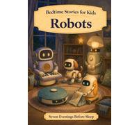 Bedtime Stories for Kids: Robots (Seven Evenings Before Sleep Stories)
