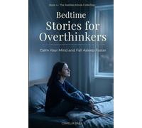 Bedtime Stories for Overthinkers: Calm Your Mind and Fall Asleep Faster (The Restless Minds Series)
