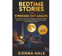 Bedtime Stories for Stressed Out Adults: Relaxing Tales and Mindful Meditations to Quiet the Mind, Soothe Stress and Anxiety, and Help You Drift Into ... for Adults: Sleep & Relaxation Series)