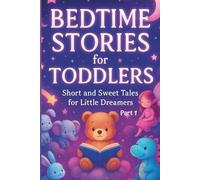Bedtime Stories for Toddlers - 1: Gentle Animal Tales, Magical Dreams, Fairies and Calming Stories to Help Toddlers Sleep Peacefully Every Night