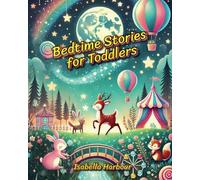 Bedtime Stories for Toddlers: A Collection of Adventures to Inspire Sweet Dreams. Enchanting Tales to End the Day with a Smile.