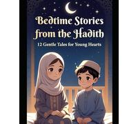 Bedtime Stories from the Hadith: 12 Gentle Tales for Young Hearts