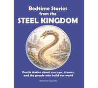 Bedtime Stories from the Steel Kingdom: Gentle stories about courage, dreams, and the people who build our world