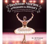 Bedtime Stories of Women in History: Short Stories of Fearless Girls who followed their dreams and changed the world