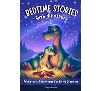 Bedtime stories with Dinosaurs: 50 prehistoric adventures on universal values for children aged 3 to 5 years