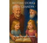 Bedtime Stories with Grandpa: The Princess and the Wizard (Lessons from Grandpa)