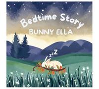 Bedtime Story Bunny Ella: Bedtime Book For Small Kids