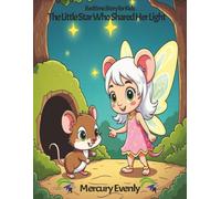 Bedtime Story for Kids: The Little Star Who Shared Her Light: A Magical Bedtime Story About Kindness, Sharing, and Friendship for Kids Ages 3-7