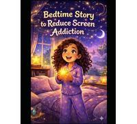 Bedtime Story to Reduce Screen Addiction: Gentle Tales to Help Children Unplug, Relax, and Sleep Peacefully