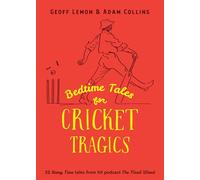 Bedtime Tales for Cricket Tragics: 22 'Story Time' tales from hit podcast The Final Word