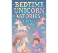 Bedtime Unicorn Stories for Kids: Shine into Bedtime Unicorn Stories of Magic, Friendship & Sparkly Dreams! (A Must-Have for Young Dreamers & Kids)