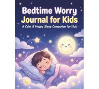 Bedtime Worry Journal for Kids 2026 : A Calming Night Routine Book to Reduce Anxiety, Build Positive Thoughts & Help Children Sleep Peacefully (Ages 6-12)
