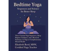 Bedtime Yoga: Sequences and Science for Better Sleep: Three Curated Yoga Sequences, Sleep Hygiene Guidance, and a Research Summary on Yoga as Complementary Mental Health