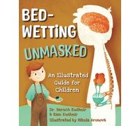 Bedwetting Unmasked: An Illustrated Guide for Children (Bed-Wetting Info and Solutions)