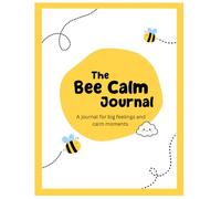 Bee Calm Journal: A gentle guide to help understanding big feelings and feeling calm throughout the year