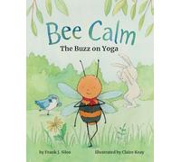 Bee Calm: The Buzz of Yoga (Bentley the Bee)