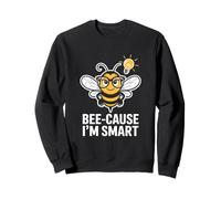 Bee Cause Im Smart Funny Bee Pun Clever Nerd Sweatshirt