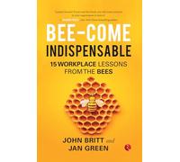 Bee-come Indispensable: 15 Workplace Lessons from the Bees