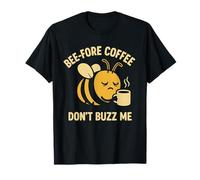 Bee Fore Coffee Don't Buzz Me Coffee Lovers Humor Apparel T-Shirt