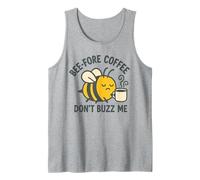 Bee Fore Coffee Don't Buzz Me Coffee Lovers Humor Design Tank Top