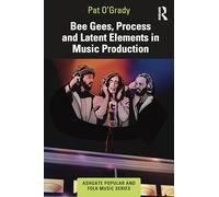 Bee Gees, Process and Latent Elements in Music Production (Ashgate Popular and Folk Music Series)