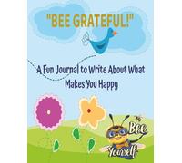 "Bee Grateful!": A Fun Journal To Write About What Makes You Happy