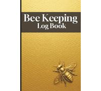 Bee Keeping Log Book: A Comprehensive Logbook for Every Beekeeper| Beehive Inspection notebook and maintenance logbook for Beekeepers | Honey Bee Farming Tracker| 6x9 inches| 130 pages