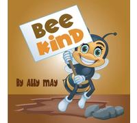 Bee Kind: A Children's Book About Having A Positive Mindset | Build Essential Skills | Great Gift For Boys and Girls | Great Birthday Gift | Teach Valuable Life Skills | Develop SEL Skills